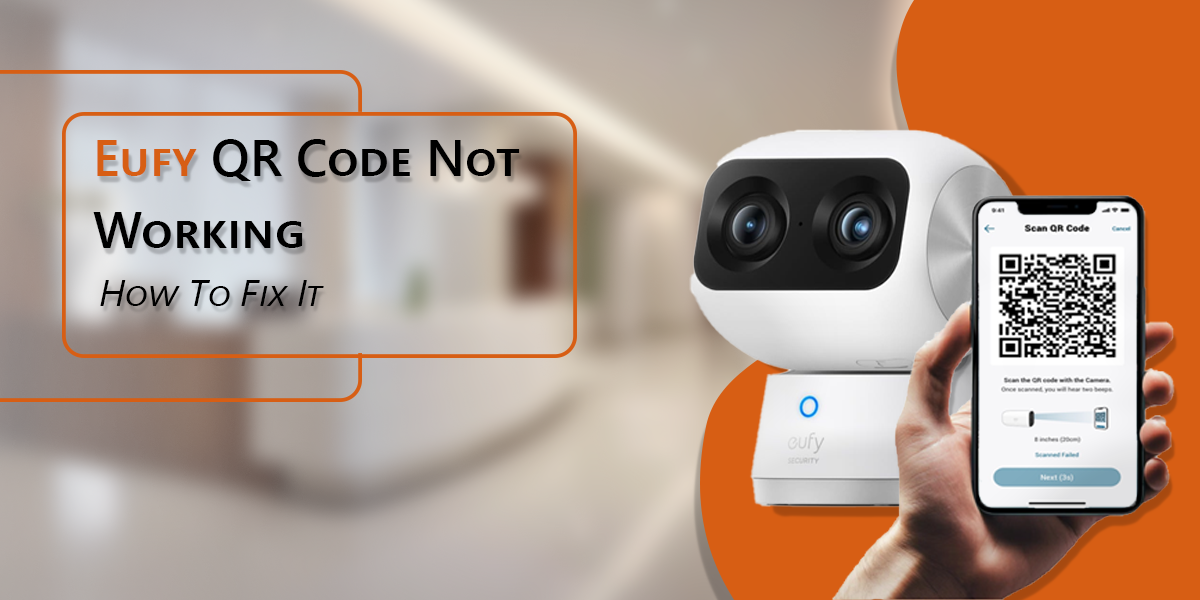 Eufy QR Code Not Working: How To Fix It?