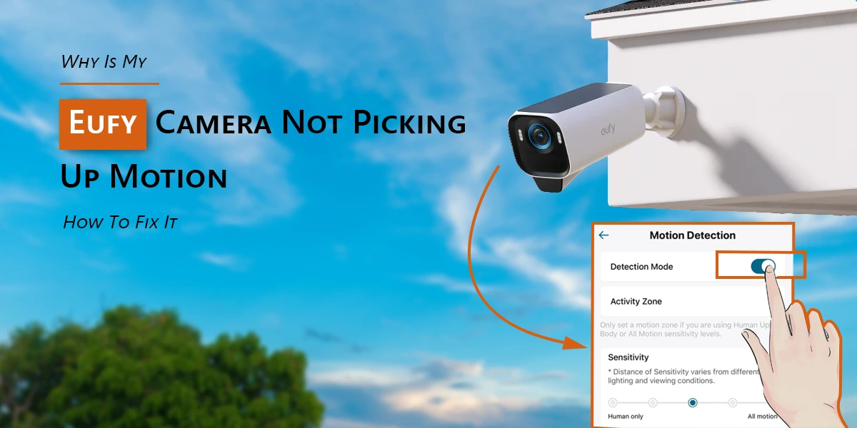 Why Is My Eufy Camera Not Picking Up Motion?: How To Fix It.