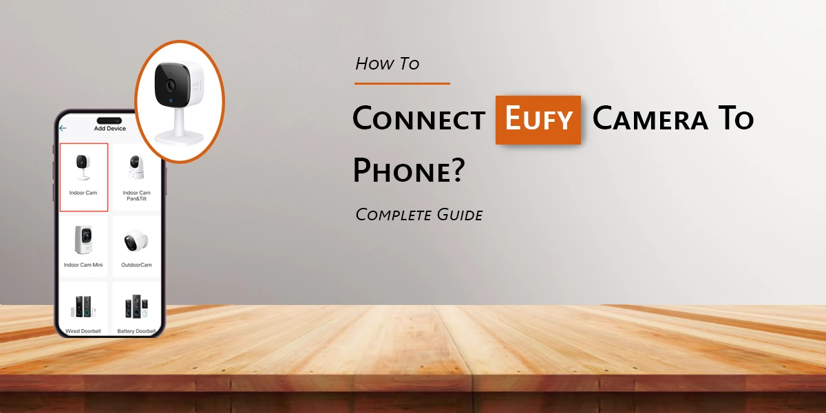How To Connect Eufy Camera To Phone?: Complete Guide.
