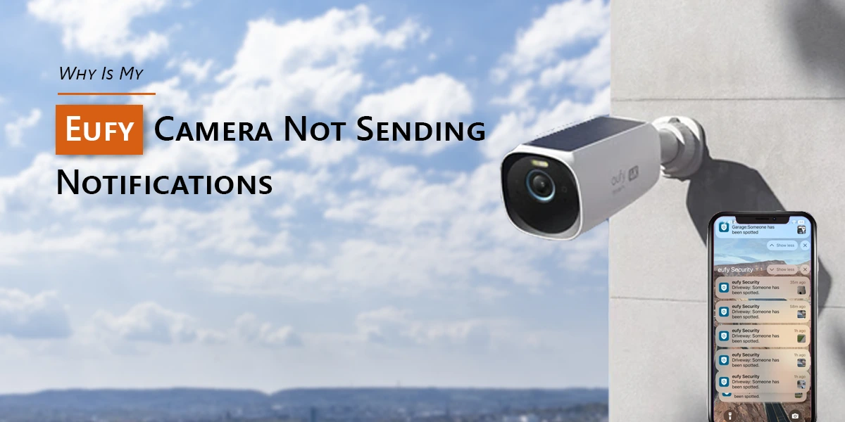 Why Is My Eufy Camera Not Sending Notifications?