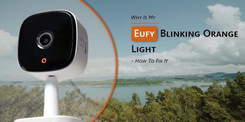 Why Is My Eufy Blinking Orange Light?: How To Fix It.