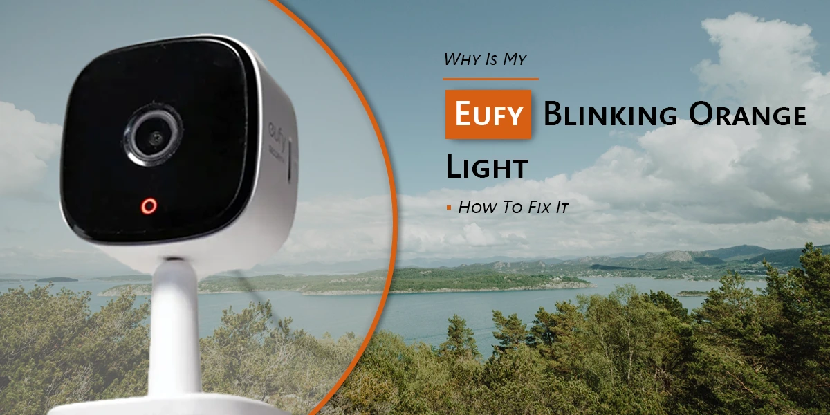 Why Is My Eufy Blinking Orange Light?: How To Fix It.